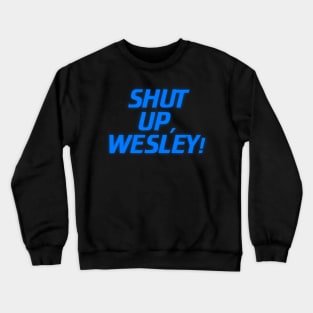 Shut Up, Wesley! // Wesley Crusher Trekkie Humor Crewneck Sweatshirt